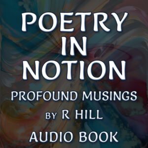 POETRY IN NOTION by R Hill | Audio Book Version