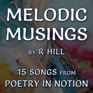 MELODIC MUSINGS by R HILL