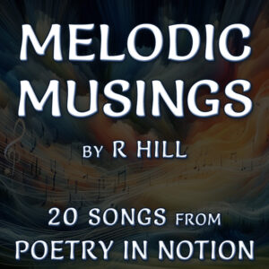 MELODIC MUSINGS by R HILL