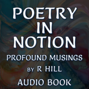 POETRY IN NOTION by R HILL | Audio Version